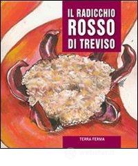 Il radicchio rosso di Treviso e il radicchio variegato di Castelfranco. A tavola Il radicchio rosso di Treviso e il radicchio variegato di Castelfranco. A tavola