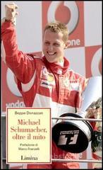 Michael Schumacher, oltre il mito Michael Schumacher, oltre il mito