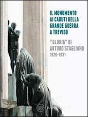 Il monumento ai caduti della grande guerra a Treviso. �Gloria� di Arturo Stagliano (1926-1931)