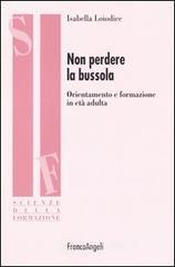 Non perdere la bussola. Orientamento e formazione in et� adulta