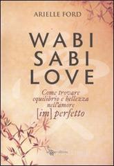 Wasabi Sabi love. Come trovare equilibrio e bellezza nell'amore (im)perfetto Wasabi Sabi love. Come trovare equilibrio e bellezza nell'amore (im)perfetto