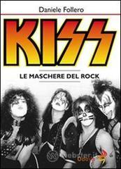 Kiss. Le maschere del rock Kiss. Le maschere del rock