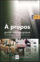 A propos. Guide p�dagogique. Niveaux interm�diaires et avanc�s