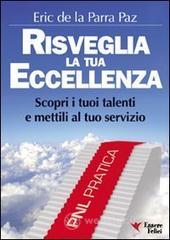 Risveglia la tua eccellenza. Scopri i tuoi talenti e e mettili al tuo servizio Risveglia la tua eccellenza. Scopri i tuoi talenti e e mettili al tuo servizio