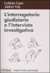 L' interrogatorio giudiziario e l'intervista investigativa. Metodi e tecniche di conduzione L' interrogatorio giudiziario e l'intervista investigativa. Metodi e tecniche di conduzione