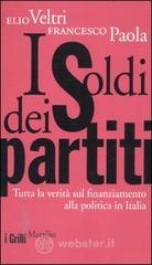 I soldi dei partiti. Tutta la verit� sul finanziamento alla politica in Italia
