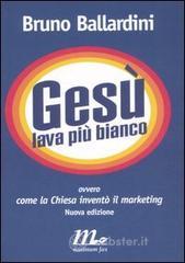 Ges� lava pi� bianco. Ovvero come la chiesa invent� il marketing