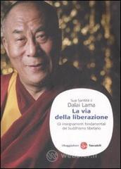 La via della liberazione. Gli insegnamenti fondamentali del buddhismo tibetano La via della liberazione. Gli insegnamenti fondamentali del buddhismo tibetano