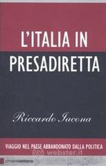 L' Italia in presadiretta. Viaggio nel paese abbandonato dalla politica L' Italia in presadiretta. Viaggio nel paese abbandonato dalla politica