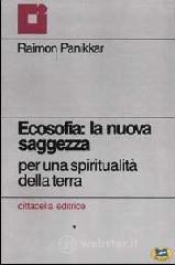 Ecosofia: la nuova saggezza. Per una spiritualit� della terra
