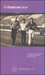 Li chiamavano ye-ye. Il secondo scudetto viola e la storia di un calcio che non c'� pi�
