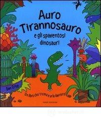 Auro Tirannosauro e gli spaventosi dinosauri. Libro sonoro