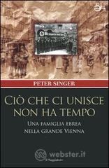 Ciò che ci unisce non ha tempo. Una famiglia ebrea nella grande Vienna Ciò che ci unisce non ha tempo. Una famiglia ebrea nella grande Vienna