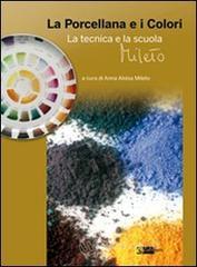 La porcellana e i colori. La tecnica e la scuola Mileto