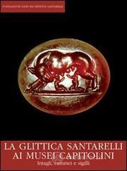 La glittica Santarelli ai Musei Capitolini. Intagli, cammei e sigilli. Catalogo della mostra (Roma, gennaio 2012) La glittica Santarelli ai Musei Capitolini. Intagli, cammei e sigilli. Catalogo della mostra (Roma, gennaio 2012)