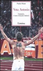 Vota Antonio. Cassano, il vero miracolo italiano Vota Antonio. Cassano, il vero miracolo italiano