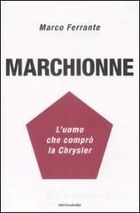 Marchionne. L'uomo che comprò la Chrysler Marchionne. L'uomo che comprò la Chrysler