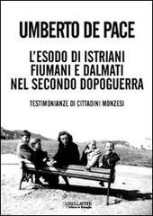 L' esodo di istriani fiumani e dalmati nel secondo dopoguerra. Testimonianze di cittadini monzesi L' esodo di istriani fiumani e dalmati nel secondo dopoguerra. Testimonianze di cittadini monzesi