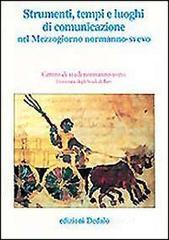 Strumenti, tempi e luoghi di comunicazione nel Mezzogiorno normanno-svevo. Atti delle 11e Giornate normanno-sveve