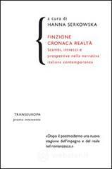 Finzione cronaca realtà. Scambi, intrecci e prospettive nella narrativa italiana contemporanea Finzione cronaca realtà. Scambi, intrecci e prospettive nella narrativa italiana contemporanea