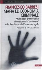 Mafia ed economia criminale. Analisi socio-criminologica e giuridica di un'economia sommersa e dei danni arrecati all'economia legale Mafia ed economia criminale. Analisi socio-criminologica e giuridica di un'economia sommersa e dei danni arrecati all'economia legale