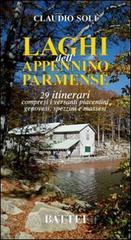Laghi dell'Appennino parmense. 29 itinerari compresi i versanti piacentini, genovesi, spezzini e massei