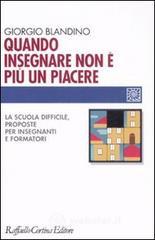 Quando insegnare non � pi� un piacere. La scuola difficile, proposte per insegnanti e formatori