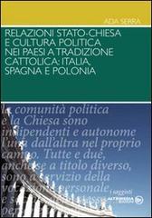 Relazioni Stato-Chiesa e cultura politica nei paesi a tradizioni cattolica. Itaila, Spagna e Polonia Relazioni Stato-Chiesa e cultura politica nei paesi a tradizioni cattolica. Itaila, Spagna e Polonia
