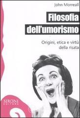 Filosofia dell'umorismo. Origine, etica e virt� della risata