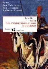 Miti dell'individualismo moderno. Faust, don Chisciotte, don Giovanni, Robinson Crusoe
