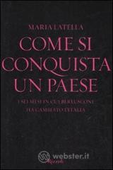 Come si conquista un paese. I sei mesi in cui Berlusconi ha cambiato lItalia. E-book