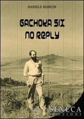 Gachoka six no reply. Ediz. italiana