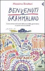 Benvenuti a Grammaland. Come entrare nel tunnel dell'orrore della grammatica e uscirne vivi (e contenti) Benvenuti a Grammaland. Come entrare nel tunnel dell'orrore della grammatica e uscirne vivi (e contenti)