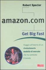 Amazon.com. Get big fast. Viaggio all'interno di un rivoluzionario m odello di mercato che ha cambiato il mondo Amazon.com. Get big fast. Viaggio all'interno di un rivoluzionario m odello di mercato che ha cambiato il mondo