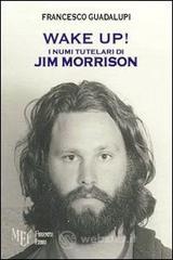 Wake up! I numi tutelari di Jim Morrison Wake up! I numi tutelari di Jim Morrison