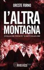 L' altra montagna. Quella che porta pi� in alto delle cime