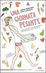 Una giornata pesante. Diario-slalom di un'adolescente tra amicizie, cibi e bilance Una giornata pesante. Diario-slalom di un'adolescente tra amicizie, cibi e bilance