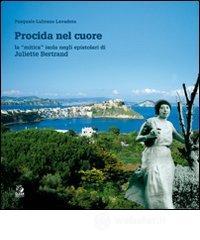 Procida nel cuore. La mitica isola negli epistolari di Juliette Bertrand Procida nel cuore. La mitica isola negli epistolari di Juliette Bertrand