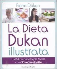 La dieta Dukan illustrata. La Dukan ancora pių facile con 60 nuove ricette La dieta Dukan illustrata. La Dukan ancora pių facile con 60 nuove ricette