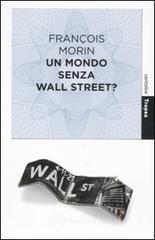Un mondo senza Wall Street? Un mondo senza Wall Street?
