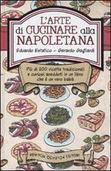 L' arte di cucinare alla napoletana. Pi� di 200 ricette tradizionali e curiosi aneddoti in un libro che � un vero bab�