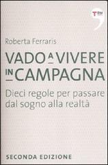 Vado a vivere in campagna. Dieci regole per passare dal sogno alla realt�