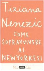 Come sopravvivere ai newyorkesi. Il racconto di una che ce l'ha fatta (forse) Come sopravvivere ai newyorkesi. Il racconto di una che ce l'ha fatta (forse)