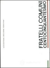 Fratelli comuni. Centocinquantesimo Fratelli comuni. Centocinquantesimo