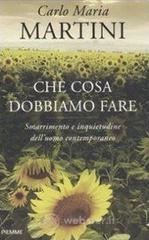 Che cosa dobbiamo fare. Smarrimento e inquietudine dell'uomo contemporaneo Che cosa dobbiamo fare. Smarrimento e inquietudine dell'uomo contemporaneo