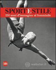 Sport e stile. 150 anni d'immagine al femminile. Ediz. italiana e inglese Sport e stile. 150 anni d'immagine al femminile. Ediz. italiana e inglese