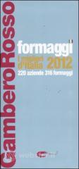 Formaggi. I migliori d'Italia 2012. 220 aziende 316 formaggi