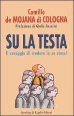 Su la testa. Il coraggio di credere in se stessi Su la testa. Il coraggio di credere in se stessi