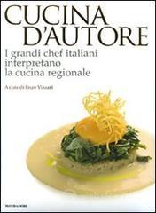 Cucina d'autore. I grandi chef italiani interpretano la cucina regionale Cucina d'autore. I grandi chef italiani interpretano la cucina regionale