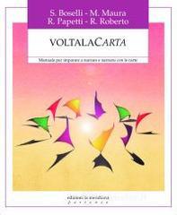 Voltalacarta. Manuale per imparare a narrare e a narrarsi con le carte Voltalacarta. Manuale per imparare a narrare e a narrarsi con le carte